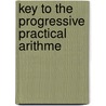 Key To The Progressive Practical Arithme door Thomas Robinson