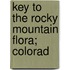 Key To The Rocky Mountain Flora; Colorad