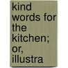 Kind Words For The Kitchen; Or, Illustra door Esther Copley