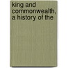 King And Commonwealth, A History Of The by Bertha Meriton Gardiner