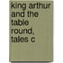 King Arthur And The Table Round, Tales C