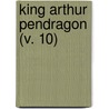 King Arthur Pendragon (V. 10) door Arthur Dillon