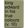 King Edward In His True Colours (V. 10) by Rmin Vmbry