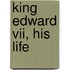 King Edward Vii, His Life