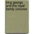 King George And The Royal Family (Volume