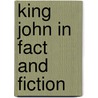King John In Fact And Fiction door Ruth Coons Wallerstein