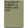King John Of England; A History And Vind door William Chadwick