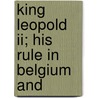 King Leopold Ii; His Rule In Belgium And by John de Courcy MacDonnell