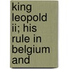 King Leopold Ii; His Rule In Belgium And door John de Courcy MacDonnell