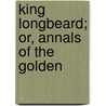 King Longbeard; Or, Annals Of The Golden door Barrington MacGregor