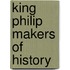 King Philip Makers Of History