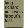 King Richard Iii.; Love's Labour's Lost door Shakespeare William Shakespeare