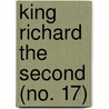 King Richard The Second (No. 17) door Shakespeare William Shakespeare