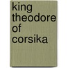 King Theodore Of Corsika by Percy Hetherington Fitzgerald