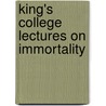 King's College Lectures On Immortality by Sean Matthews