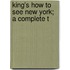 King's How To See New York; A Complete T