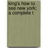 King's How To See New York; A Complete T by Moses King