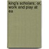King's Scholars; Or, Work And Play At Ea