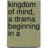Kingdom Of Mind, A Drama Beginning In A door Franklin Pierce Norton