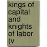 Kings Of Capital And Knights Of Labor (V by John McDowell Leavitt