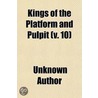 Kings Of The Platform And Pulpit (V. 10) by Unknown Author