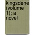 Kingsdene (Volume 1); A Novel