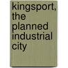 Kingsport, The Planned Industrial City by Kingsport Rotary Club