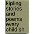 Kipling Stories And Poems Every Child Sh