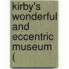 Kirby's Wonderful And Eccentric Museum ( door Roger S. Kirby