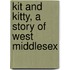Kit And Kitty, A Story Of West Middlesex
