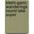 Kitehi-Gami; Wanderings Round Lake Super