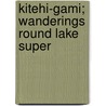 Kitehi-Gami; Wanderings Round Lake Super door Johann Georg Kohl