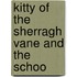 Kitty Of The Sherragh Vane And The Schoo