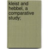 Kleist And Hebbel, A Comparative Study; door Henrietta Katherine Becker
