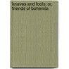 Knaves And Fools; Or, Friends Of Bohemia door Edward Michael Whitty