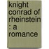 Knight Conrad Of Rheinstein : A Romance