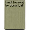 Knight-Errant, By Edna Lyall by Ada Ellen Bayly