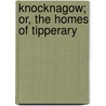 Knocknagow; Or, The Homes Of Tipperary door Charles Joseph Kickham