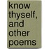 Know Thyself, And Other Poems