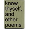 Know Thyself, And Other Poems by Adelle E. Burch