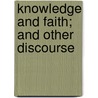Knowledge And Faith; And Other Discourse door Octavius Brooks Frothingham