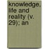 Knowledge, Life And Reality (V. 29); An