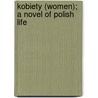 Kobiety (Women); A Novel Of Polish Life door Zofia Nakowska