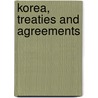 Korea, Treaties And Agreements door Carnegie Endowment for Law