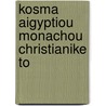 Kosma Aigyptiou Monachou Christianike To door Indicopleustes Cosmas