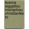 Kosma Aigyptiou Monachou Christianike To door Indicopleustes Cosmas