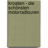 Kroatien - Die schönsten Motorradtouren door Alfred Müller