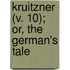 Kruitzner (V. 10); Or, The German's Tale