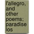 L'Allegro, And Other Poems; Paradise Los