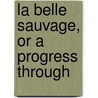 La Belle Sauvage, Or A Progress Through door M. Lyttleton